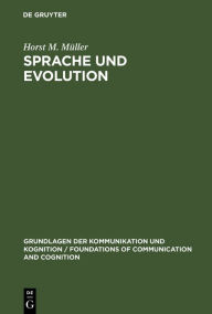 Sprache und Evolution: Grundlagen der Evolution und Ansätze einer evolutionstheoretischen Sprachwissenschaft Horst M. Müller Author