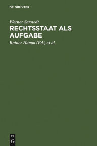 Rechtsstaat als Aufgabe: Ausgewählte Schriften und Vorträge 1952 bis 1985 Werner Sarstedt Author