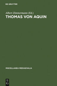 Thomas von Aquin: Werk und Wirkung im Licht neuerer Forschungen Albert Zimmermann Editor