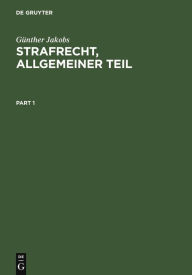 Strafrecht, Allgemeiner Teil: Die Grundlagen und die Zurechnungslehre. Lehrbuch Günther Jakobs Author