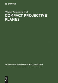 Compact Projective Planes: With an Introduction to Octonion Geometry Helmut Salzmann Author