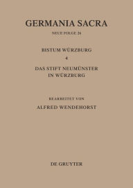 Die Bistümer der Kirchenprovinz Mainz: Das Bistum Würzburg 4: Das Stift Neumünster in Würzburg Alfred Wendehorst Editor