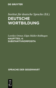 Substantivkomposita: (Komposita und kompositionsÃ¤hnliche Strukturen 1) Lorelies Ortner Author