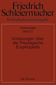 Vorlesungen über die Theologische Enzyklopädie (Friedrich Schleiermacher: Kritische Gesamtausgabe. Vorlesungen, Band 1804)