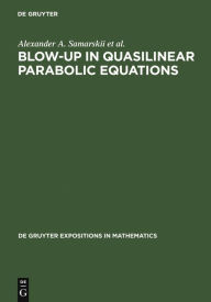 Blow-Up in Quasilinear Parabolic Equations A. A. Samarskii Author