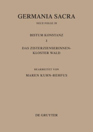 Die Bistümer der Kirchenprovinz Mainz. Bistum Konstanz 3: Das Zisterzienserinnenkloster Wald Maren Kuhn-Rehfus Editor