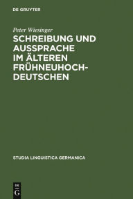 Schreibung und Aussprache im Ã¤lteren FrÃ¼hneuhochdeutschen: Zum VerhÃ¤ltnis von Graphem - Phonem - Phon am bairisch-Ã¶sterreichischen Beispiel von An