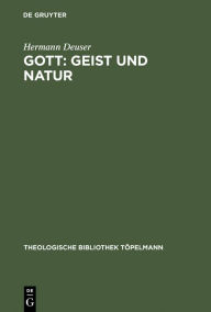 Gott: Geist und Natur: Theologische Konsequenzen aus Charles S. Peirce' Religionsphilosophie Hermann Deuser Author