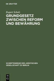 Grundgesetz zwischen Reform und Bewährung: Vortrag gehalten vor der Juristischen Gesellschaft zu Berlin am 2. Dezember 1992 Rupert Scholz Author