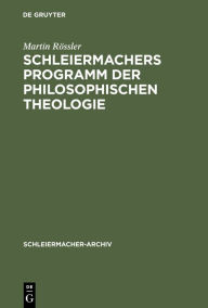 Schleiermachers Programm der Philosophischen Theologie Martin RÃ¶ssler Author