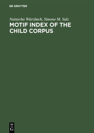 Motif Index of the Child Corpus: The English and Scottish Popular Ballad Natascha Würzbach Author