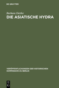 Die asiatische Hydra: Die Cholera von 1830/31 in Berlin und den preußischen Provinzen Posen, Preußen und Schlesien Barbara Dettke Author