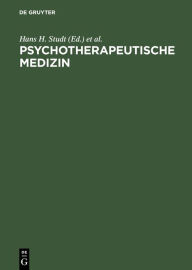 Psychotherapeutische Medizin: Psychoanalyse - Psychosomatik - Psychotherapie. Ein Leitfaden für Klinik und Praxis Hans H. Studt Editor