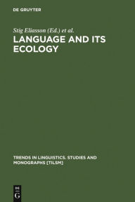 Language and its Ecology: Essays in Memory of Einar Haugen Stig Eliasson Editor
