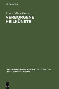 Verborgene Heilkünste: Geschichte der Frauenmedizin im Spätmittelalter Britta-Juliane Kruse Author