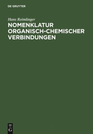 Nomenklatur Organisch-Chemischer Verbindungen: Beschreibung, Anwendung und Erweiterung der Systematik in Anlehnung an die Regeln der IUPAC-Kommissione