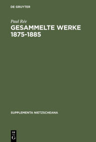 Gesammelte Werke 1875-1885 Paul Ree Author