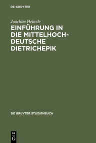 Einführung in die mittelhochdeutsche Dietrichepik Joachim Heinzle Author