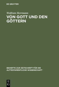 Von Gott und den GÃ¶ttern: Gesammelte AufsÃ¤tze zum Alten Testament Wolfram Herrmann Author