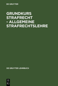 Grundkurs Strafrecht - Allgemeine Strafrechtslehre De Gruyter Author
