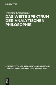 Das weite Spektrum der Analytischen Philosophie: Festschrift fÃ¼r Franz von Kutschera Wolfgang Lenzen Editor