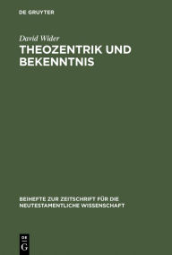 Theozentrik und Bekenntnis: Untersuchungen zur Theologie des Redens Gottes im Hebräerbrief David Wider Author