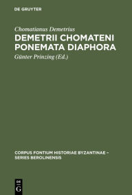 Demetrii Chomateni Ponemata diaphora: [Das Aktencorpus des Ohrider Erzbischofs Demetrios. Einleitung, kritischer Text und Indices] Chomatianus Demetri
