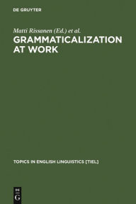 Grammaticalization at Work: Studies of Long-term Developments in English Matti Rissanen Editor