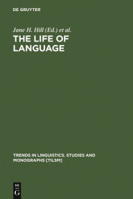 The Life of Language: Papers in Linguistics in Honor of William Bright Jane H. Hill Editor