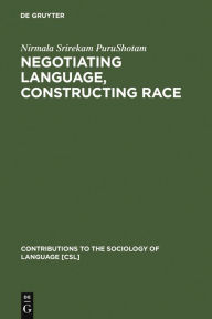 Negotiating Language, Constructing Race: Disciplining Difference in Singapore - Nirmala Srirekam PuruShotam