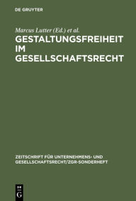 Gestaltungsfreiheit im Gesellschaftsrecht: Deutschland, Europa und USA. 11. ZGR-Symposion 25 Jahre ZGR Marcus Lutter Editor