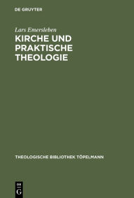 Kirche und Praktische Theologie: Eine Studie Ã¼ber die Bedeutung des Kirchenbegriffes fÃ¼r die Praktische Theologie anhand der Konzeptionen von C. I.