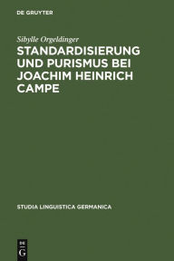 Standardisierung und Purismus bei Joachim Heinrich Campe Sibylle Orgeldinger Author