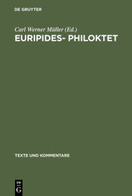Euripides- Philoktet: Testimonien und Fragmente Carl Werner MÃ¼ller Editor
