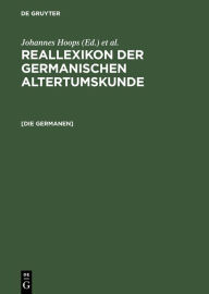 [Die Germanen]: Germanen, Germania, Germanische Altertumskunde. [Nachdr. d. Artikels aus Bd 11 (1998)] Heinrich Beck Preface by