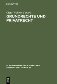 Grundrechte und Privatrecht: Eine Zwischenbilanz. Stark erweiterte Fassung des Vortrags gehalten vor der Juristischen Gesellschaft zu Berlin am 10. Ju