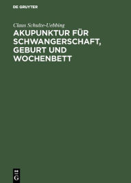 Akupunktur fÃ¼r Schwangerschaft, Geburt und Wochenbett: Entsprechend A. L. F. (Akupunktur Leitlinie fÃ¼r FrauenÃ¤rzte) der Deutschen Gesellschaft fÃ¼r