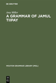 A Grammar of Jamul Tiipay Amy Miller Author