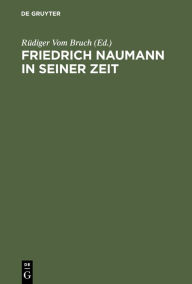 Friedrich Naumann in seiner Zeit Rüdiger Vom Bruch Editor