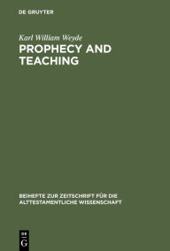 Prophecy and Teaching: Prophetic Authority, Form Problems, and the Use of Traditions in the Book of Malachi Karl William Weyde Author