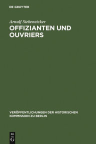 Offizianten und Ouvriers: Sozialgeschichte der Königlichen Porzellan-Manufaktur und der Königlichen Gesundheitsgeschirr-Manufaktur in Berlin 1763-1880