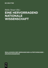 Eine hervorragend nationale Wissenschaft: Deutsche Prähistoriker zwischen 1900 und 1995 Heiko Steuer Editor