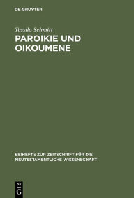 Paroikie und Oikoumene: Sozial- und mentalitÃ¤tsgeschichtliche Untersuchungen zum 1. Clemensbrief Tassilo Schmitt Author