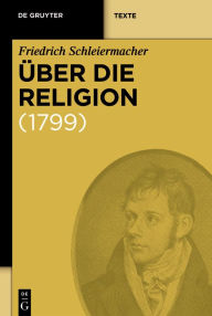 Uber die Religion: Reden an die Gebildeten unter ihren Verachtern (1799) Friedrich Schleiermacher Author