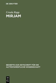 Mirjam: Eine feministisch-rhetorische Lektüre der Mirjamtexte in der hebräischen Bibel Ursula Rapp Author