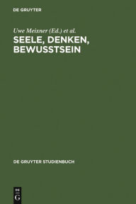 Seele, Denken, Bewusstsein: Zur Geschichte der Philosophie des Geistes Uwe Meixner Editor