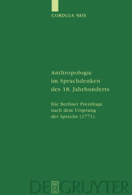 Anthropologie im Sprachdenken des 18. Jahrhunderts: Die Berliner Preisfrage nach dem Ursprung der Sprache (1771) Cordula Neis Author