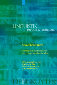 Sprachliche Kürze: Konzeptuelle, strukturelle und pragmatische Aspekte Jochen A. Bär Editor