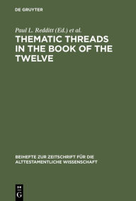 Thematic Threads in the Book of the Twelve Paul L. Redditt Editor