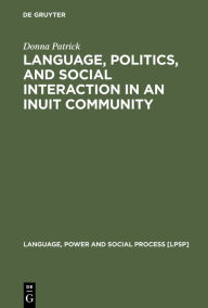 Language, Politics, and Social Interaction in an Inuit Community Donna Patrick Author